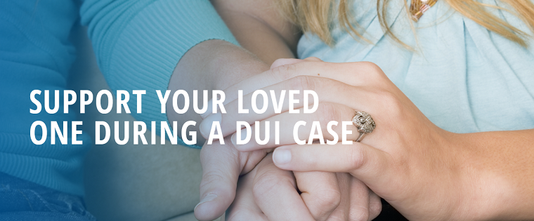 Supporting your loved one during a DUI defense case